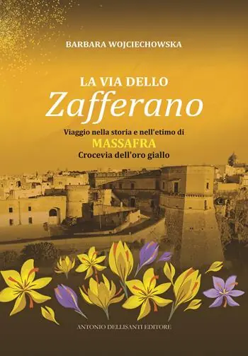 La via dello zafferano. Viaggio nella storia e nell‘etimo di Massafra. Crocevia dell‘oro giallo Bestseller