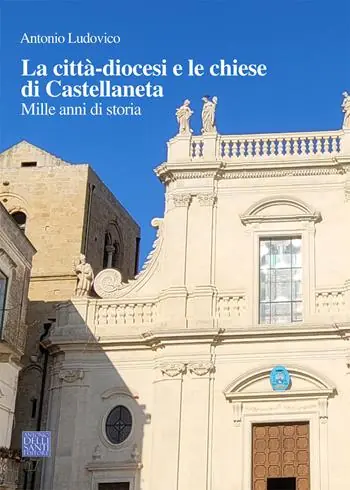 La città-diocesi e le chiese di Castellaneta. Mille anni di storia Ultimissimo Modello