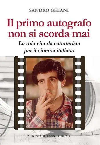Il primo autografo non si scorda mai. La mia vita da caratterista per il cinema italiano Subito Disponibile