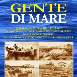 Esclusivo Gente di mare. Regolamenti, pesche «speciali» e cooperazione nei compartimenti marittimi di Taranto e Brindisi dai primi dell‘Ottocento alla Grande guerra