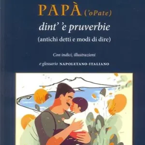Papà (’o Pate) dint’ ’e pruverbie (200 antichi detti e modi di dire) Nuovo Arrivo