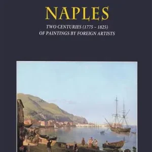 Sconto Naples. Two centuries (1775-1825) of paintings by foreign artists. Ediz. a colori