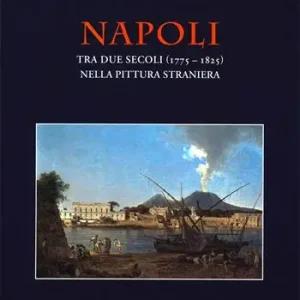 Prezzo Ridotto Napoli tra due secoli (1775-1825) nella pittura straniera
