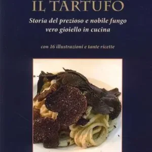 Soddisfatti O Rimborsati Il tartufo. Storia del prezioso e nobile fungo vero gioiello in cucina