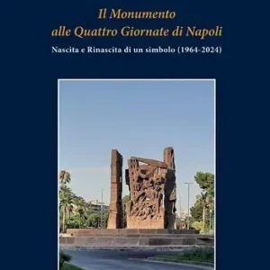 Pagamento Sicuro Il monumento alle Quattro giornate di Napoli. Nascita e rinascita di un simbolo (1964-2024)
