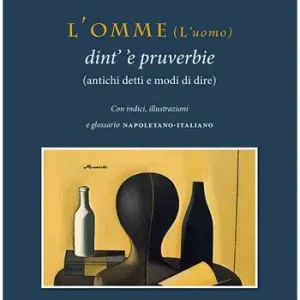 Offerta Lampo L‘omme (l‘uomo) dint‘ ‘e pruverbie (antichi detti e modi di dire)