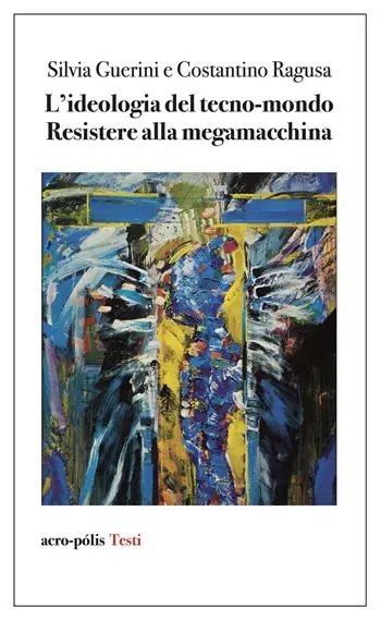 L‘ideologia del tecno-mondo. Resistere alla megamacchina Vendita Finale