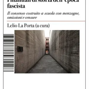 Scelto Dai Clienti Manuali di storia dell‘epoca fascista. Il consenso costruito a scuola con menzogne, omissioni e censure