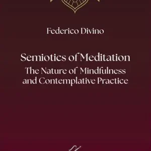 Semiotics of Meditation. The Nature of Mindfulness and Contemplative Practice Direttamente Dal Produttore