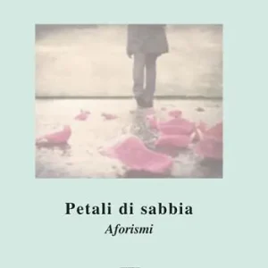 Offerta Del Giorno Petali di sabbia. Aforismi
