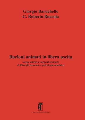 Burloni animati in libera uscita. Saggi satirici e soggetti semiseri di filosofia teoretica e psicologia analitica Prezzo Ridotto