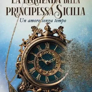 Bestseller La leggenda della principessa Sicilia. Un amore senza tempo