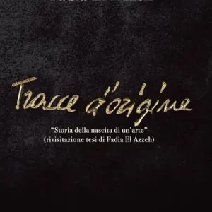 Tracce d‘origine. Storia della nascita di un‘arte (rivisitazione della tesi di Fadia El Azzeh) Promozione