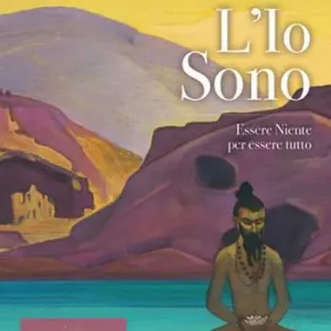 L‘io sono. Essere niente per essere tutto Saldi