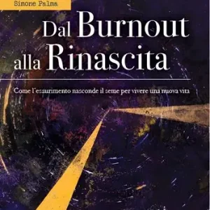 Dal burnout alla rinascita. Come l‘esaurimento nasconde il seme per vivere una nuova vita Offerta Del Giorno