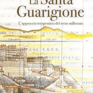 La santa guarigione. L‘approccio terapeutico del terzo millennio Prezzo Basso