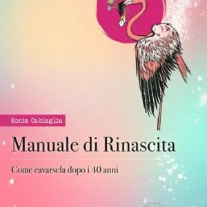 Sconto Manuale di rinascita. Come cavarsela dopo i 40 anni