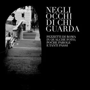 Vendita Finale Negli occhi di chi guarda. Pezzetti di Roma in qualche foto, poche parole e tanti passi