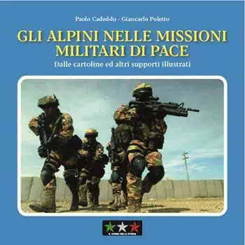 Gli alpini nelle missioni militari di pace. Dalle cartoline ed altri supporti illustrati Occasione Imperdibile