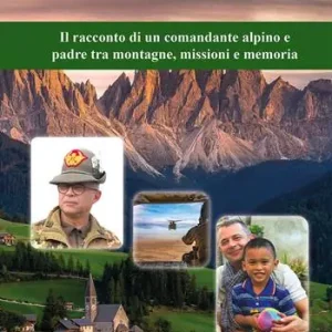 Cuore alpino. Il racconto di un comandante alpino e padre tra montagne, missioni e memoria Prezzo Scontato