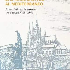 Offerta Lampo Dal mare Baltico al Mediterraneo. Aspetti di storia europea tra i secoli XVII-XVIII