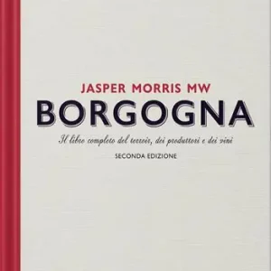 Miglior Prezzo Borgogna. Il libro completo del terroir, dei produttori e dei vini