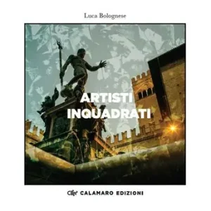 Artisti inquadrati. Catalogo della mostra di Bologna, Palazzo d’Accursio–Ottobre 2023 Più Venduto