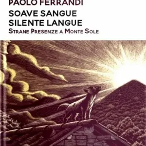 Soave sangue silente langue. Strane presenze a Monte Sole. Nuova ediz. Professionale