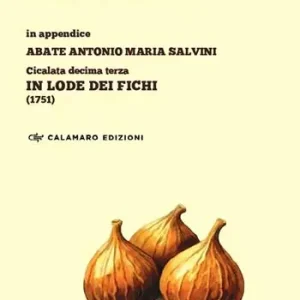 La favola dei fichi parlanti. In appendice Abate Antonio Maria Salvini, Cicalata decima terza «In lode dei Fichi» (1751) Prezzo Scontato
