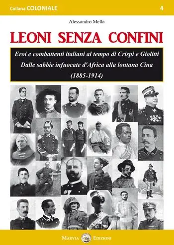 Offerta Limitata Leoni senza confini. Eroi e combattenti italiani al tempo di Crispi e Giolitti. Dalle sabbie infuocate d‘Africa alla lontana Cina (1885-1914)