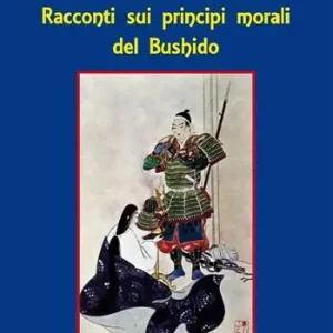 Storie di samurai. Racconti sui principi morali del Bushido Compra Adesso