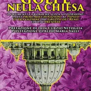 Promo Stagionale Golpe nella Chiesa. Documenti e cronache sulla sovversione dalle prime macchinazioni al Papato di transizione, dal Gruppo del Reno fino al presente