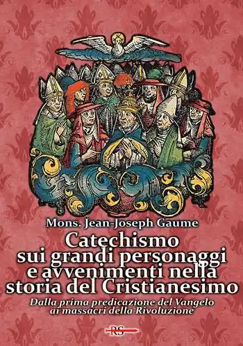 Solo Oggi Catechismo sui grandi personaggi e avvenimenti nella storia del Cristianesimo. Dalla prima predicazione del Vangelo ai massacri della Rivoluzione