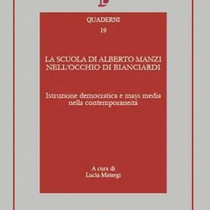 La scuola di Alberto Manzi nell‘occhio di Bianciardi. Istruzione democratica e mass media nella contemporaneità Prezzo Basso
