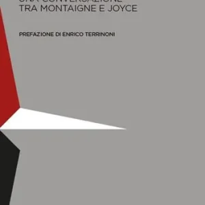 In absentia. Una conversazione tra Montaigne e Joyce Miglior Prezzo
