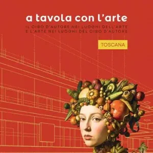 A tavola con l‘arte. Toscana. Il cibo d‘autore nei luoghi dell‘arte e l‘arte nei luoghi del cibo d‘autore Promozione Esclusiva