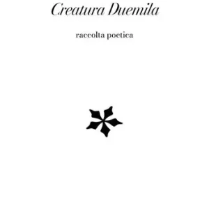 Creatura duemila. Raccolta poetica Compra Adesso