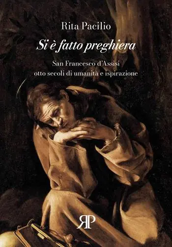 Offerta Lampo Si è fatto preghiera. San Francesco d‘Assisi, otto secoli di umanità e ispirazione