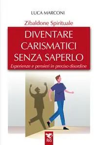 Zibaldone spirituale. Diventare carismatici senza saperlo. Esperienze e pensieri in preciso disordine Affare