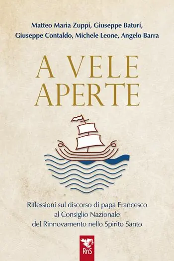 A vele aperte. Riflessioni sul discorso di papa Francesco al Consiglio Nazionale del Rinnovamento nello Spirito Santo Offerta