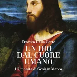 Un dio dal cuore umano. L’umanità di Gesù in Marco Ultima Occasione
