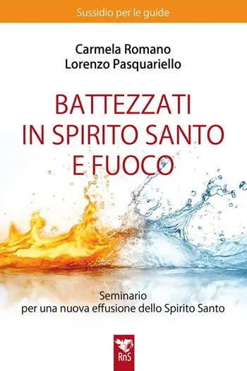 Offerta Speciale Battezzati in Spirito Santo e fuoco. Seminario per una nuova effusione dello Spirito Santo. Sussidio per le guide. Nuova ediz.