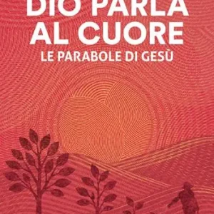 Dio parla al cuore. Le parabole di Gesù Super Prezzo