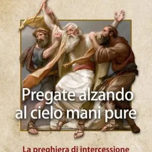 Reso Gratuito Pregate alzando al cielo mani pure. La preghiera di intercessione