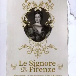 Scelto Dai Clienti Le signore di Firenze. Scoperta e riscoperta delle donne di casa Medici