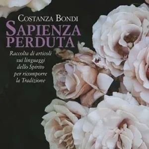 Sapienza perduta. Raccolta di articoli sui linguaggi dello Spirito per ricomporre la tradizione Consegna Rapida