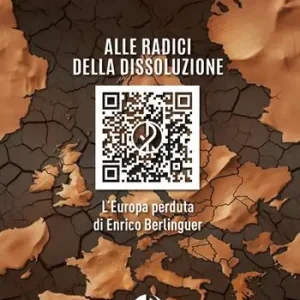 Esclusivo Alle radici della dissoluzione. L‘Europa perduta di Enrico Berlinguer