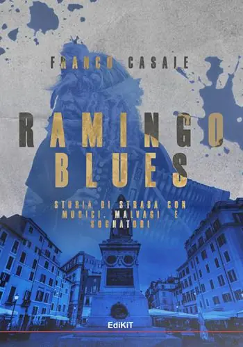 Ramingo Blues. Storia di strada con musici, malvagi e sognatori Must-Have