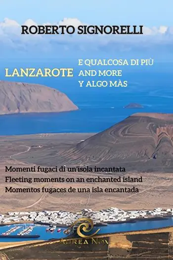 Prezzo Scontato Lanzarote e qualcosa di più. Momenti fugaci di un‘isola incantata. Ediz. multilingue