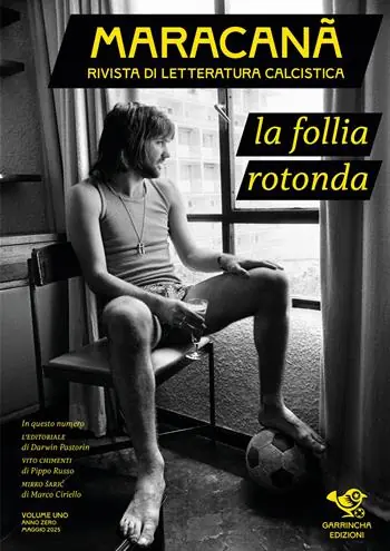Maracanà. Rivista di letteratura calcistica. Vol. 1 La follia rotonda Nuova Collezione